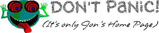 Don't Panic!! (It`s only Jon's Home Page)
